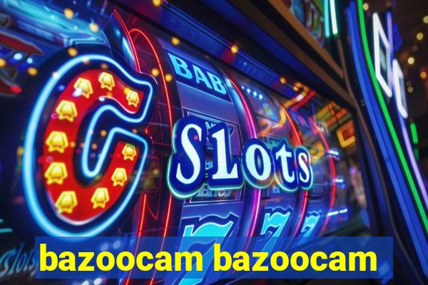 bazoocam bazoocam